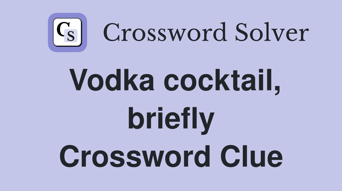Vodka cocktail, briefly Crossword Clue