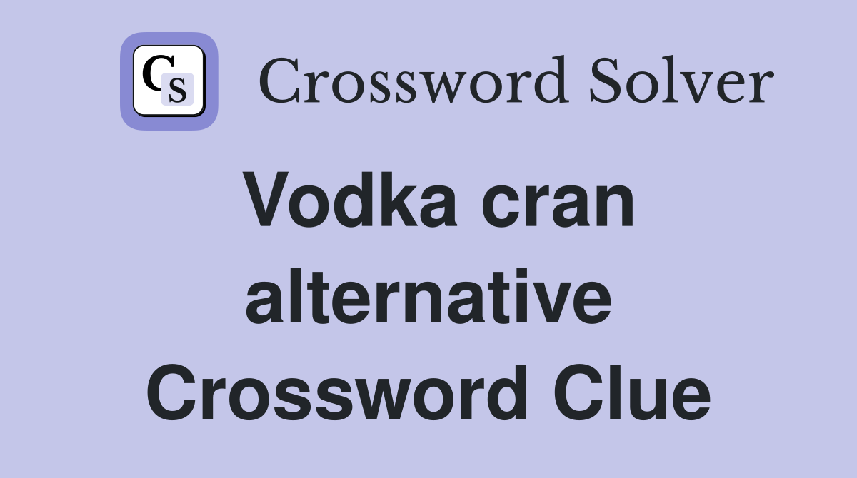 Vodka cran alternative Crossword Clue