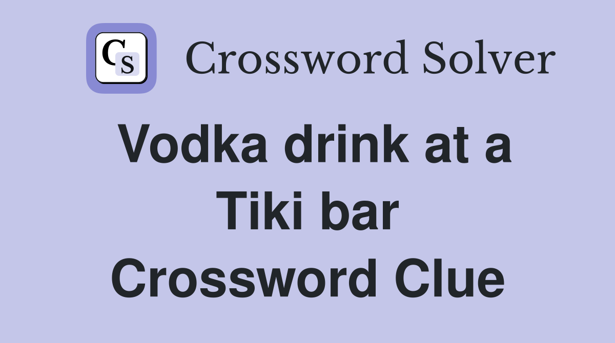 Vodka drink at a Tiki bar Crossword Clue