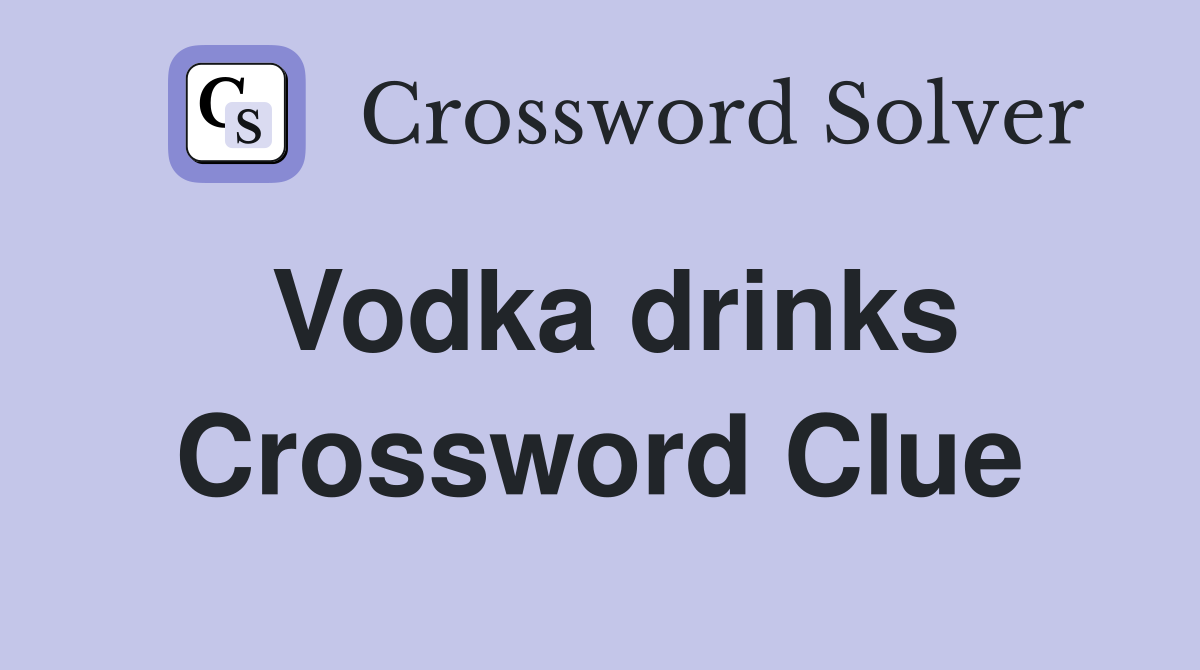 Vodka drinks Crossword Clue
