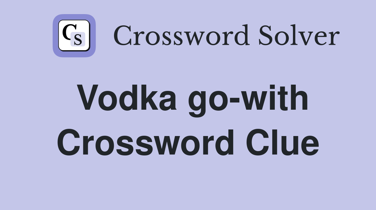 Vodka go-with Crossword Clue