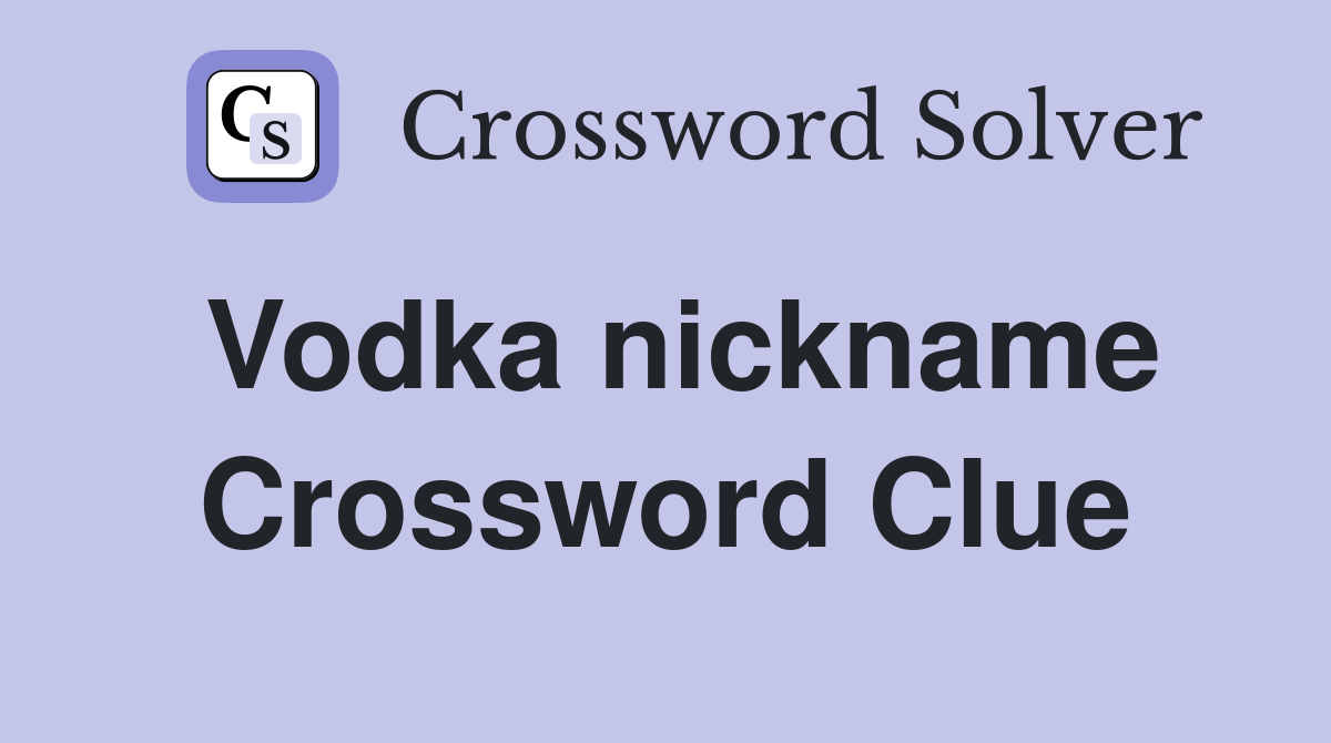 Vodka nickname Crossword Clue