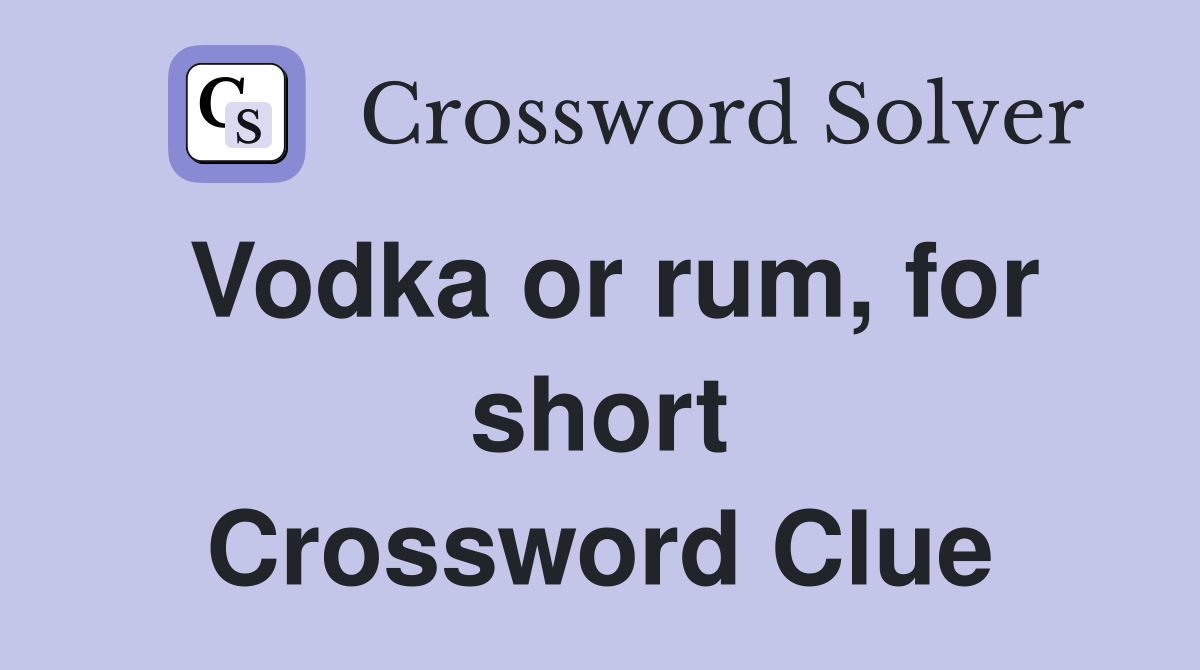Vodka or rum, for short Crossword Clue