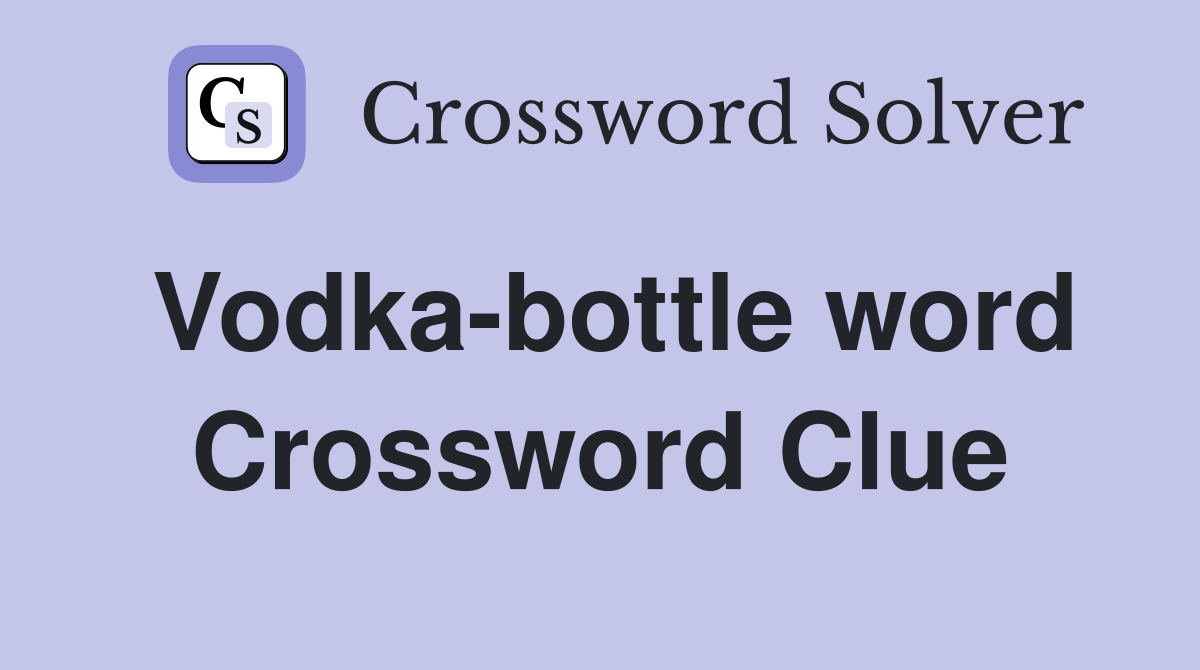 Vodka-bottle word Crossword Clue