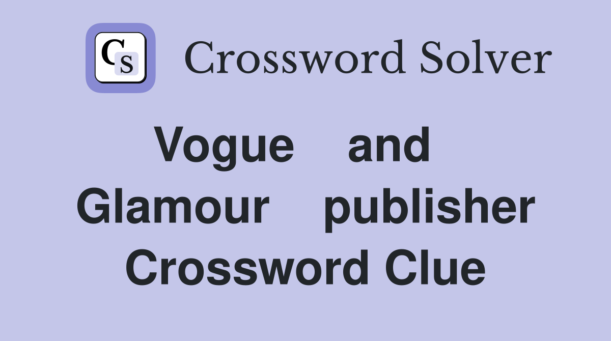 Vogue    and    Glamour    publisher Crossword Clue