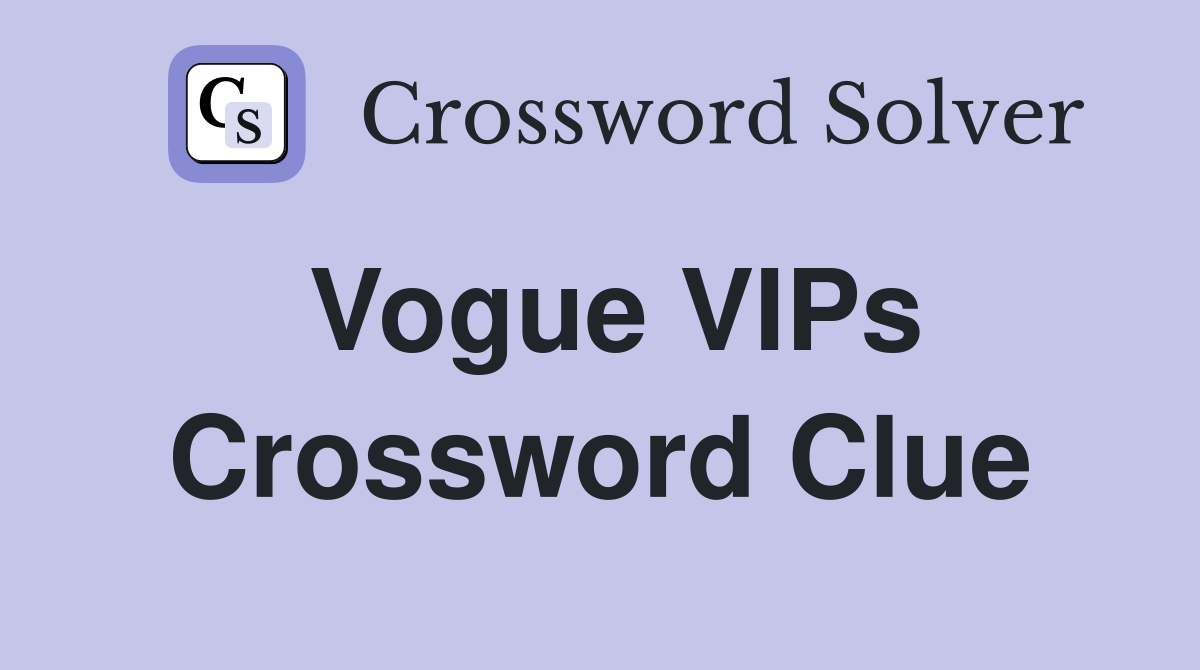 Vogue VIPs Crossword Clue