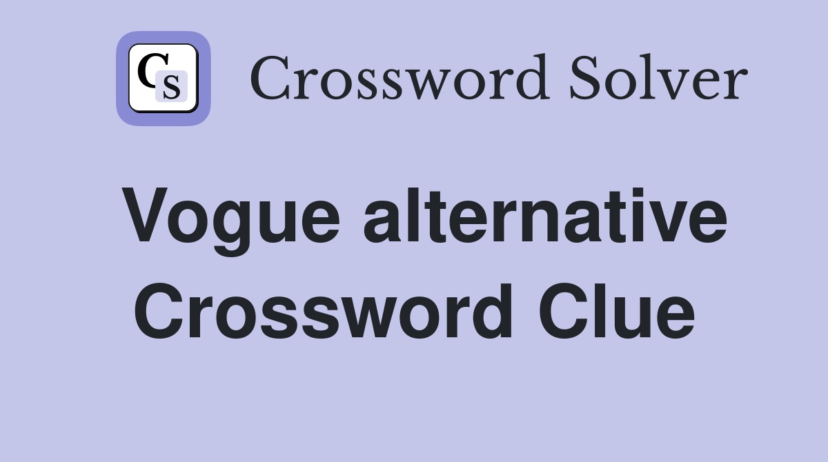 Vogue alternative Crossword Clue