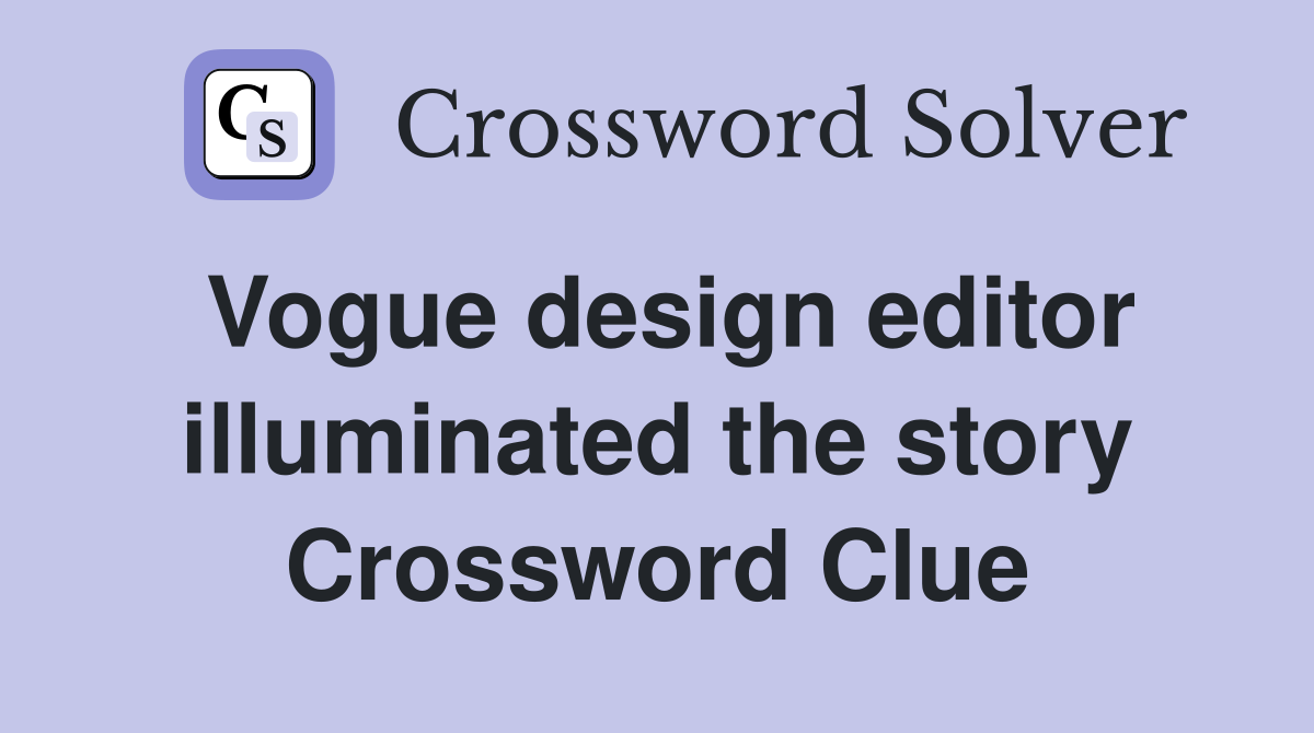 Vogue design editor illuminated the story Crossword Clue