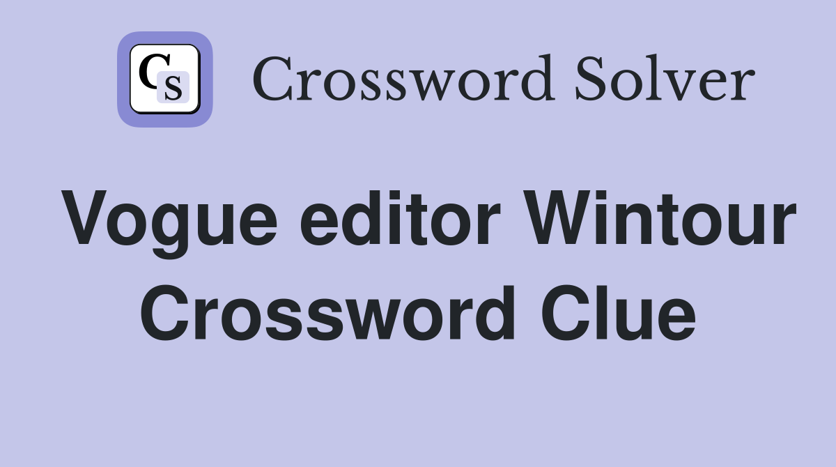 Vogue editor Wintour Crossword Clue