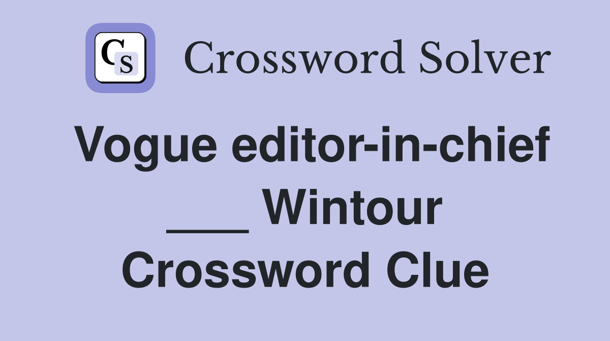 Vogue editor-in-chief ___ Wintour Crossword Clue