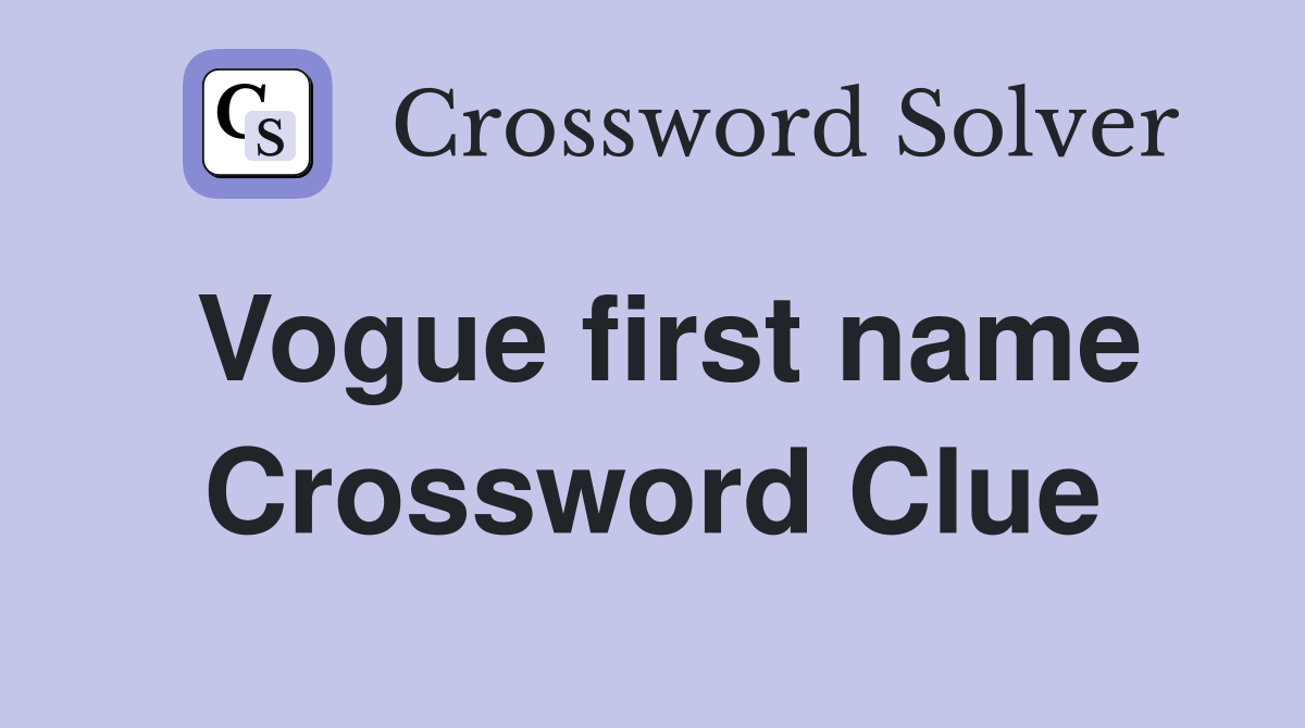 Vogue first name Crossword Clue