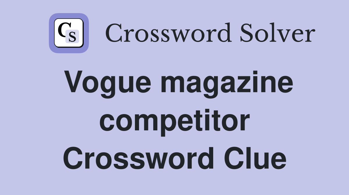 Vogue magazine competitor Crossword Clue