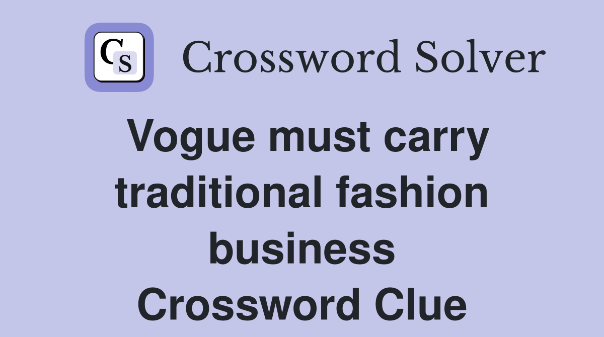 Vogue must carry traditional fashion business Crossword Clue