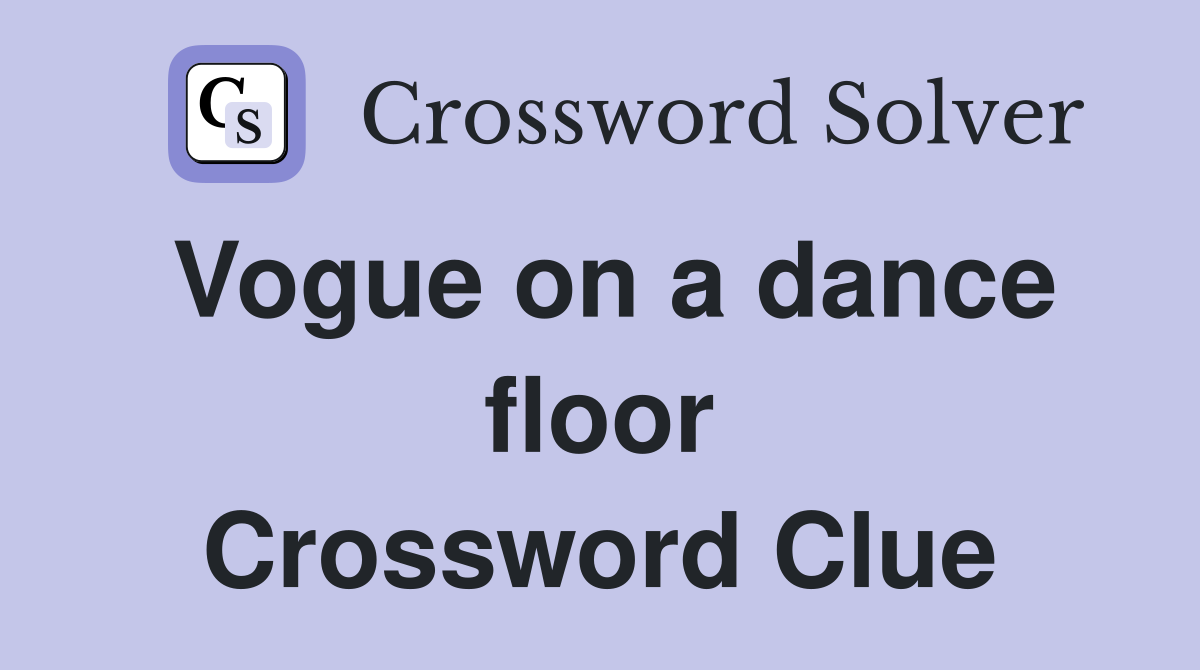 Vogue on a dance floor Crossword Clue