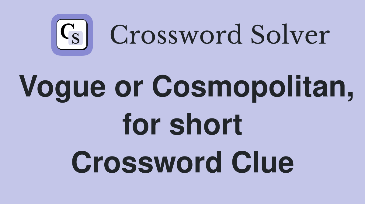 Vogue or Cosmopolitan, for short Crossword Clue