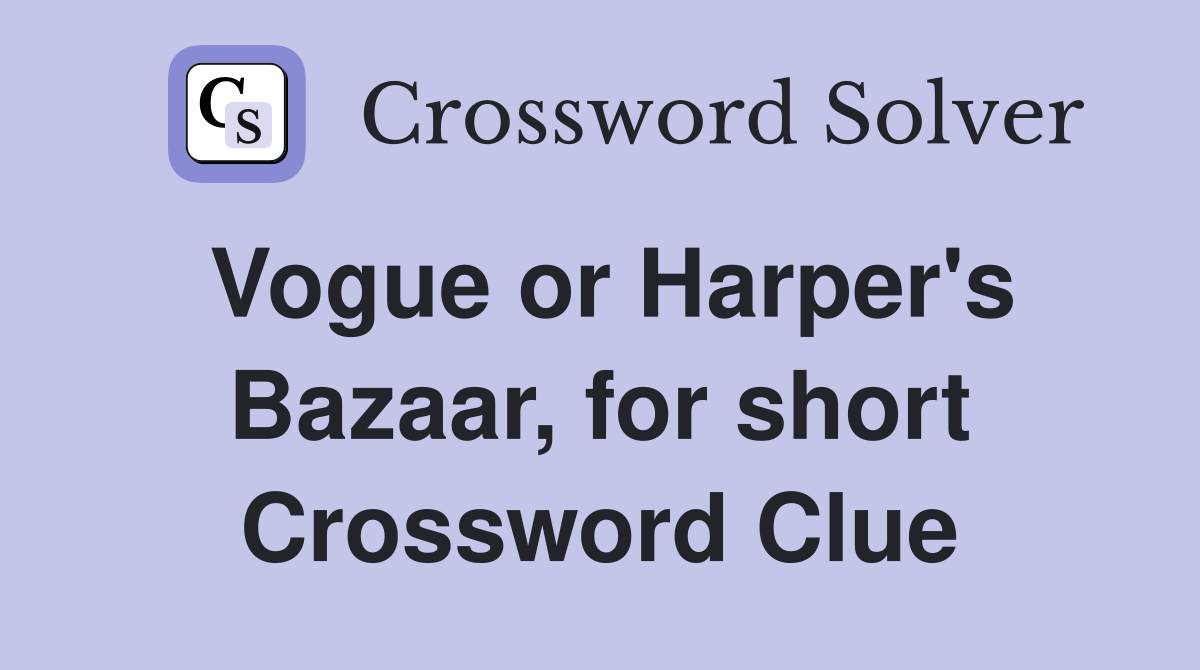 Vogue or Harper's Bazaar, for short Crossword Clue