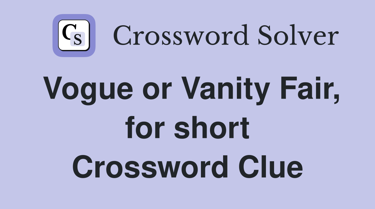 Vogue or Vanity Fair, for short Crossword Clue