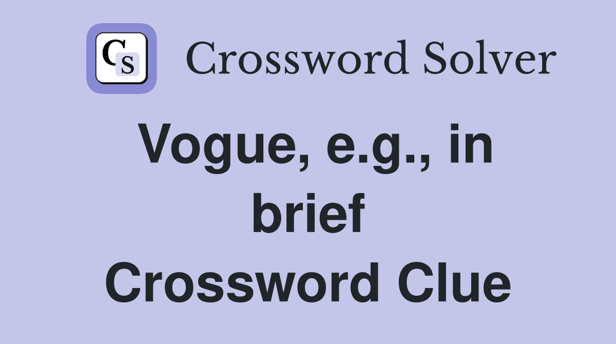 Vogue, e.g., in brief Crossword Clue
