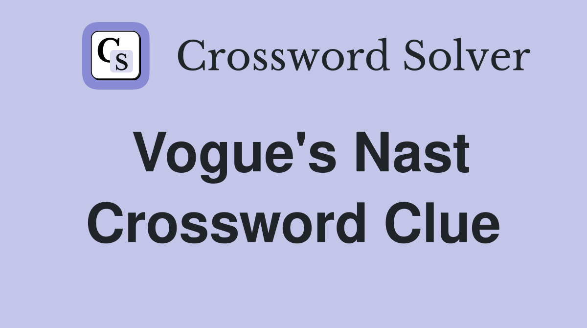 Vogue's Nast Crossword Clue