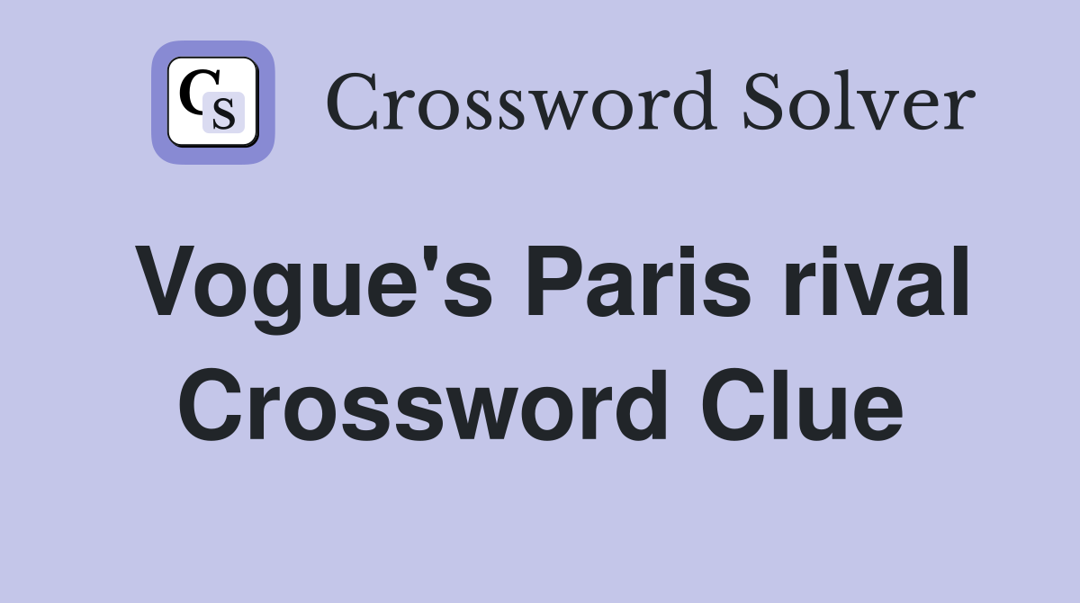 Vogue's Paris rival Crossword Clue