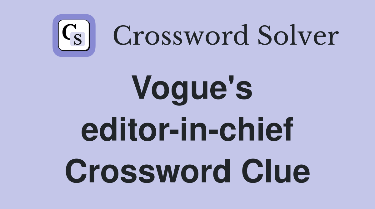 Vogue's editor-in-chief Crossword Clue