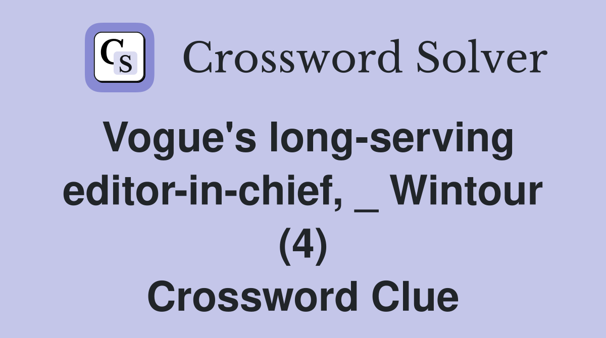 Vogue's long-serving editor-in-chief, _ Wintour (4) Crossword Clue