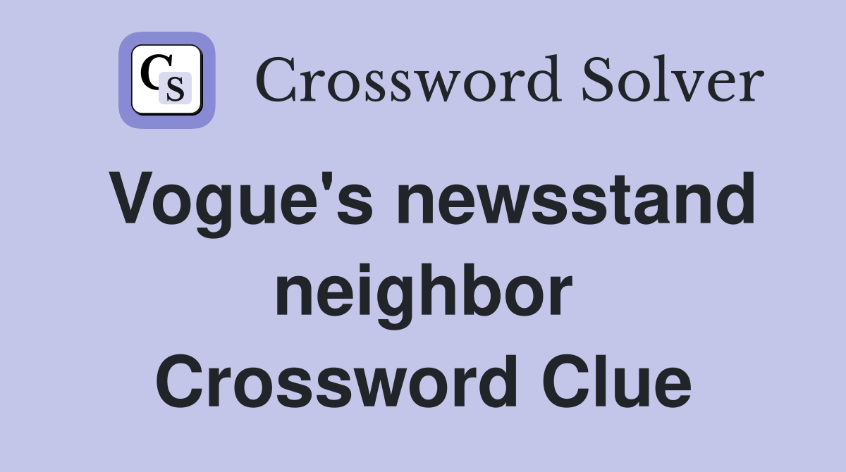 Vogue's newsstand neighbor Crossword Clue