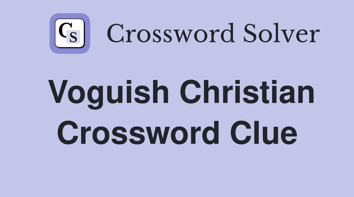 Voguish Christian Crossword Clue