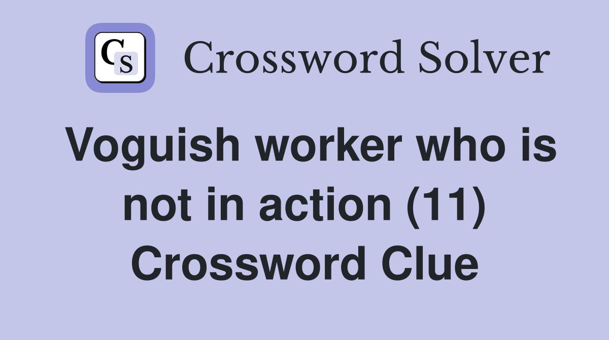 Voguish worker who is not in action (11) Crossword Clue