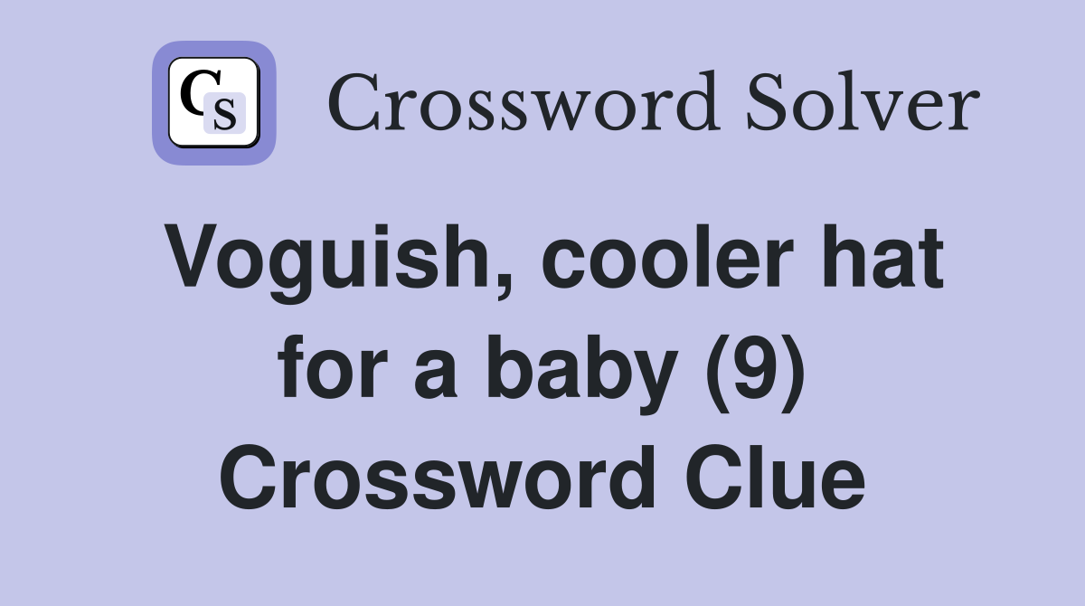 Voguish, cooler hat for a baby (9) Crossword Clue