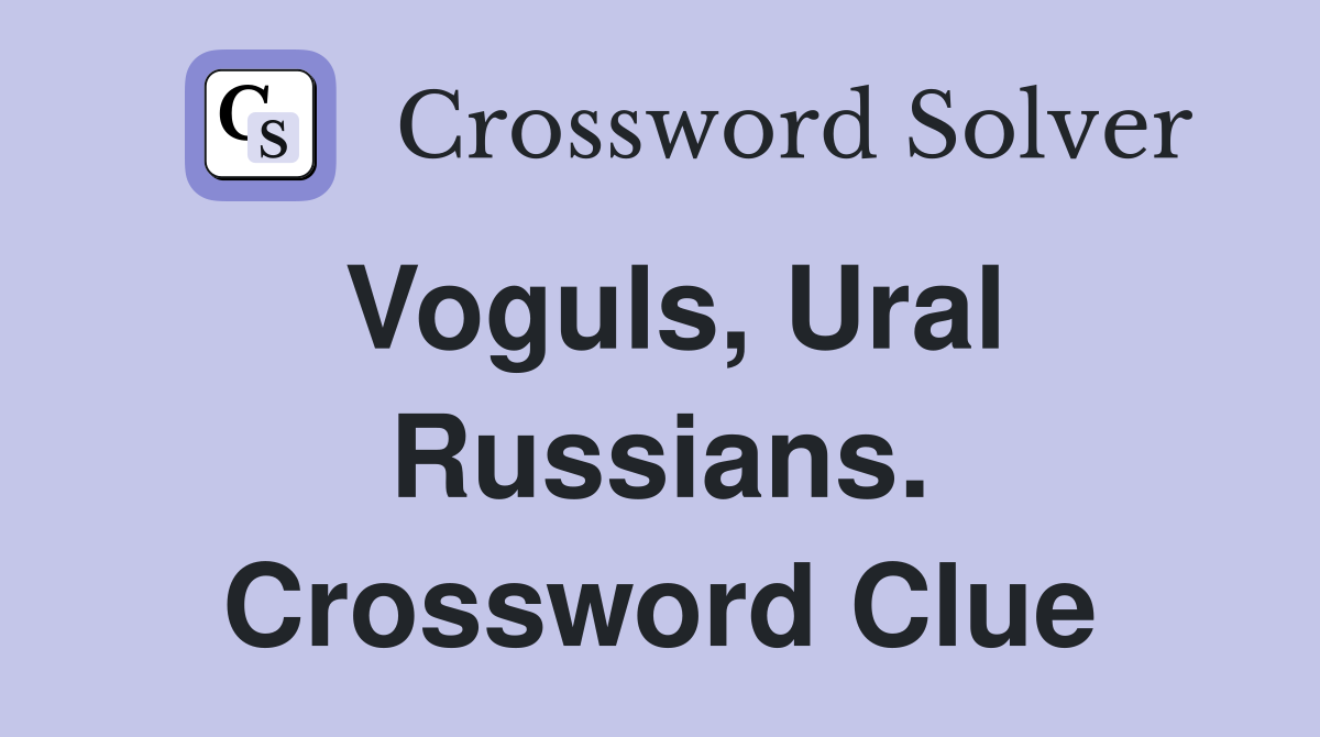 Voguls, Ural Russians. Crossword Clue