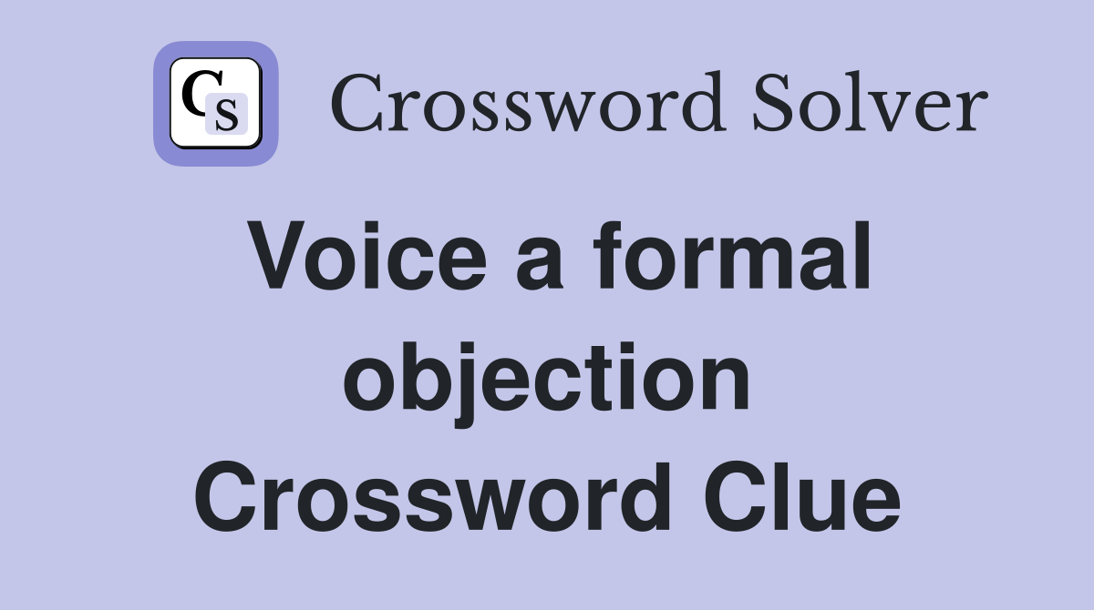 Voice a formal objection Crossword Clue