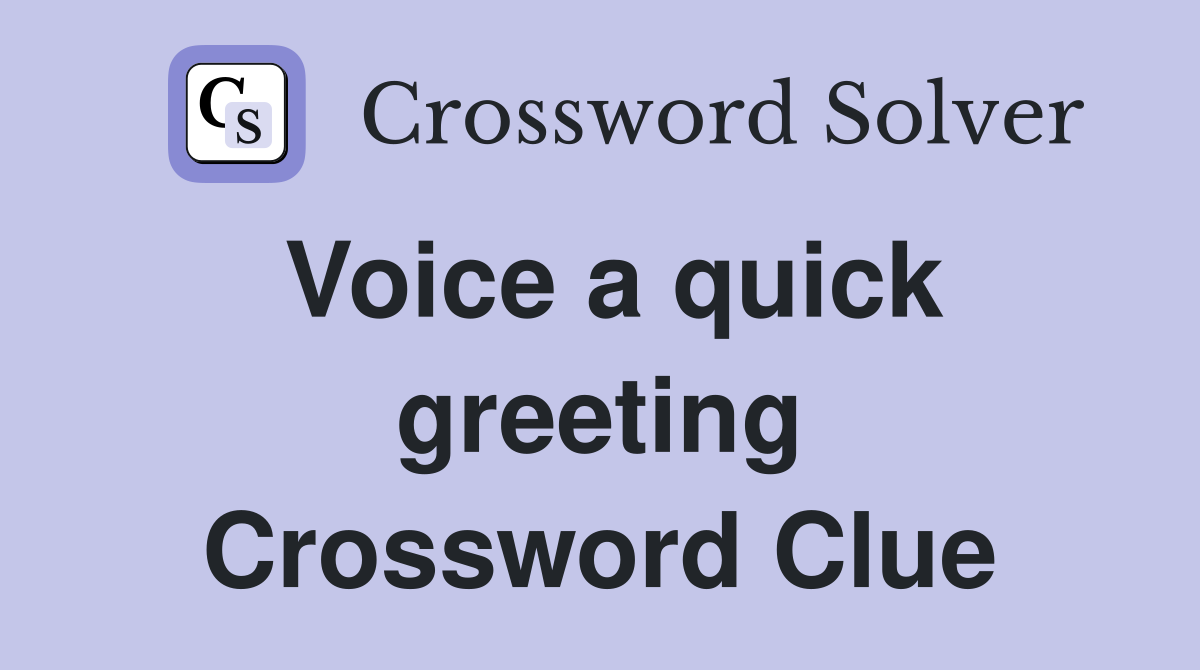 Voice a quick greeting Crossword Clue