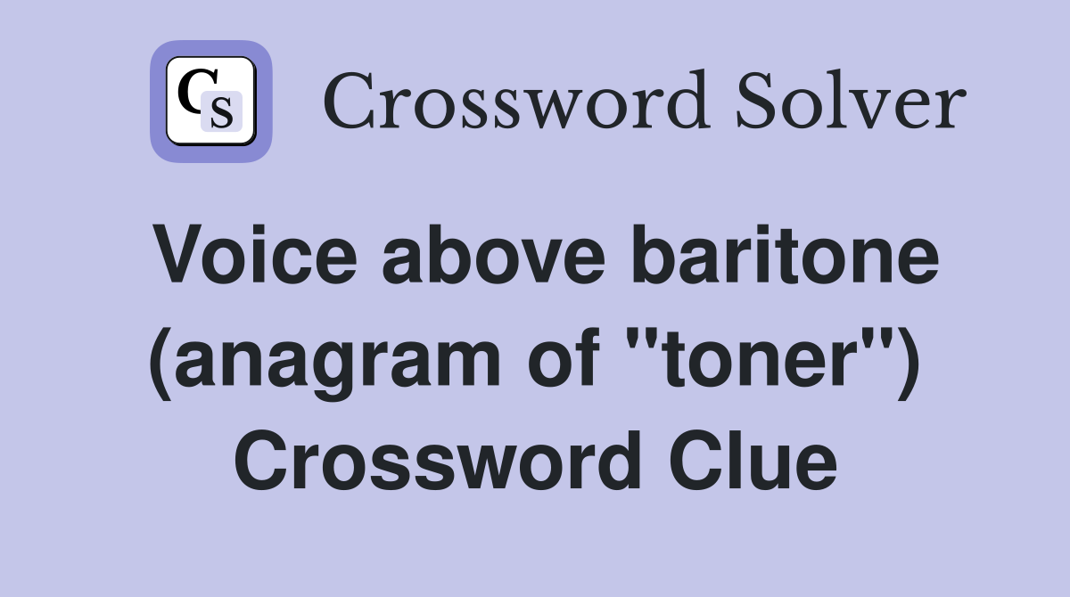 Voice above baritone (anagram of "toner") Crossword Clue