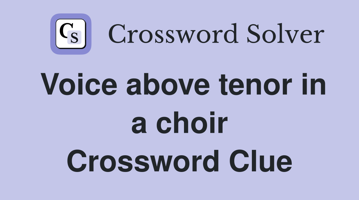Voice above tenor in a choir Crossword Clue