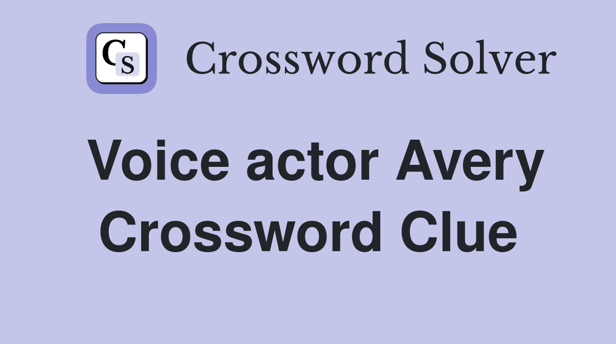 Voice actor Avery Crossword Clue