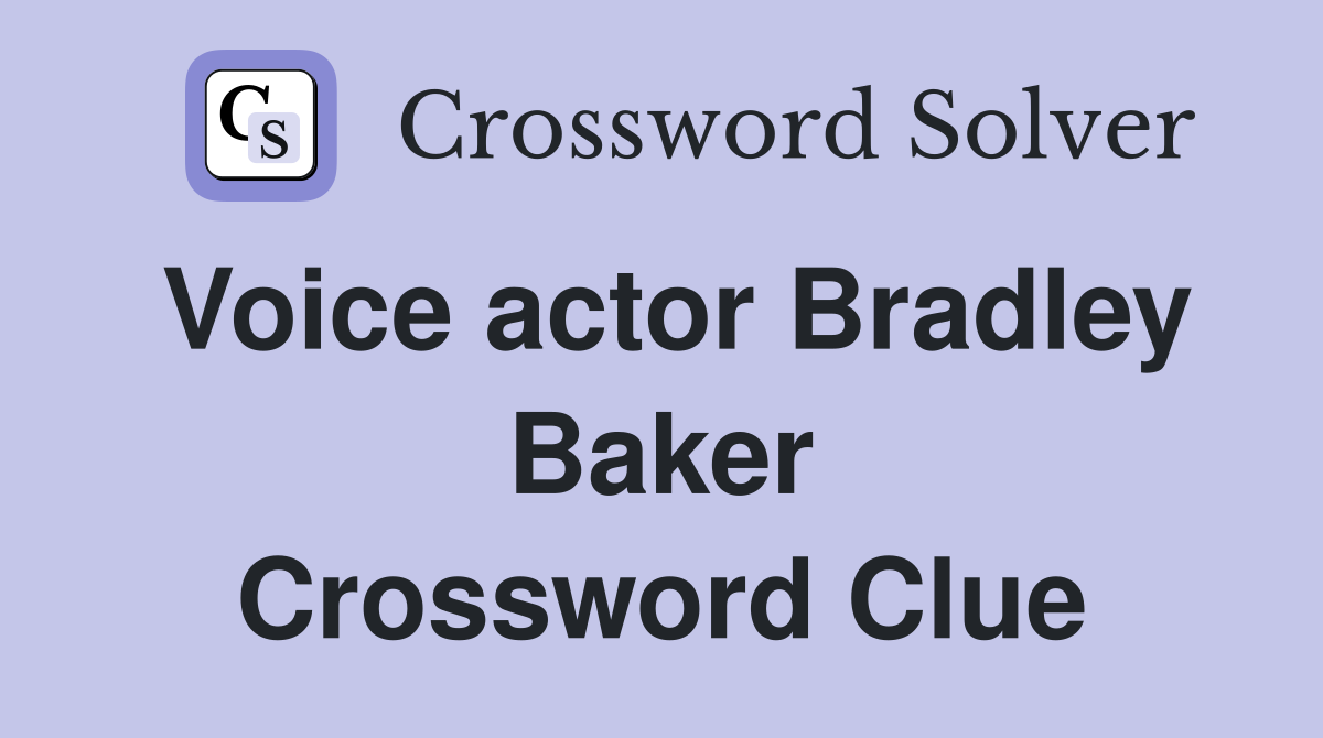 Voice actor Bradley Baker Crossword Clue