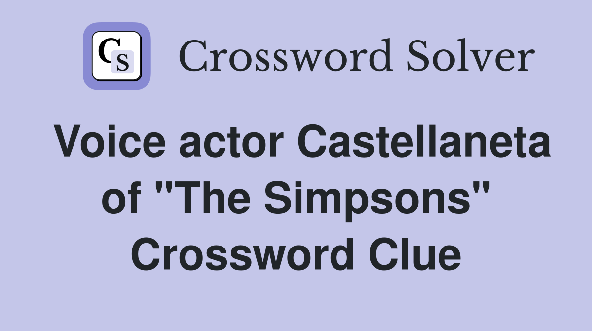 Voice actor Castellaneta of "The Simpsons" Crossword Clue
