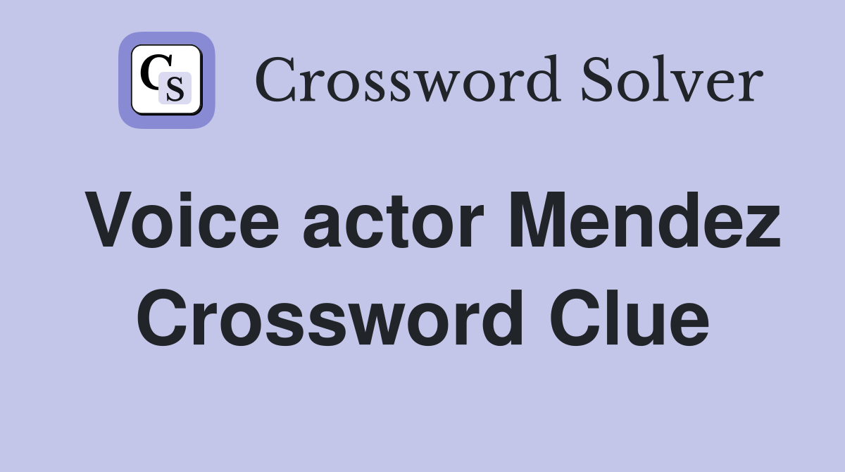 Voice actor Mendez Crossword Clue