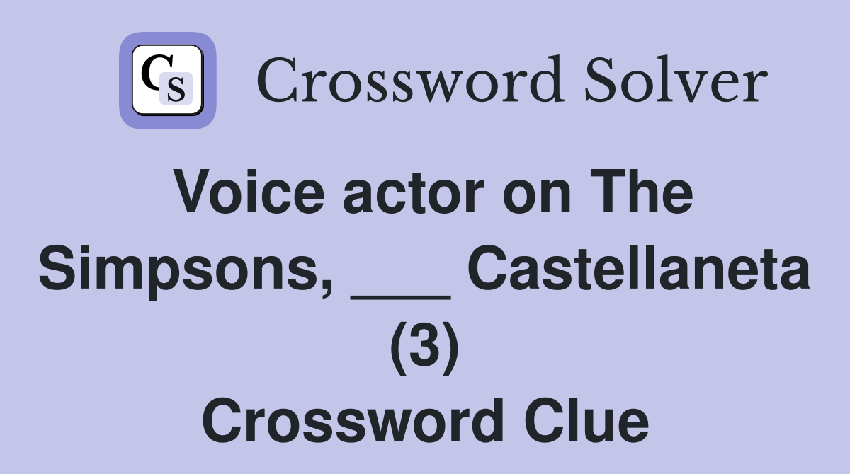 Voice actor on The Simpsons, ___ Castellaneta (3) Crossword Clue