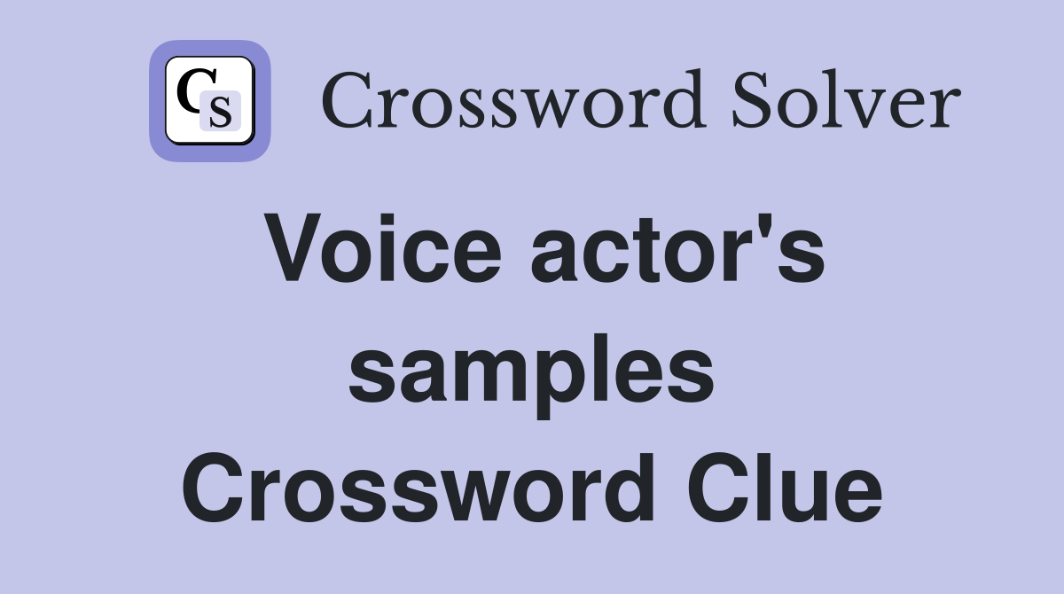 Voice actor's samples Crossword Clue