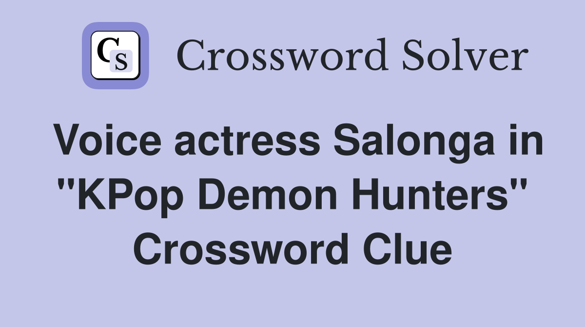 Voice actress Salonga in "KPop Demon Hunters" Crossword Clue