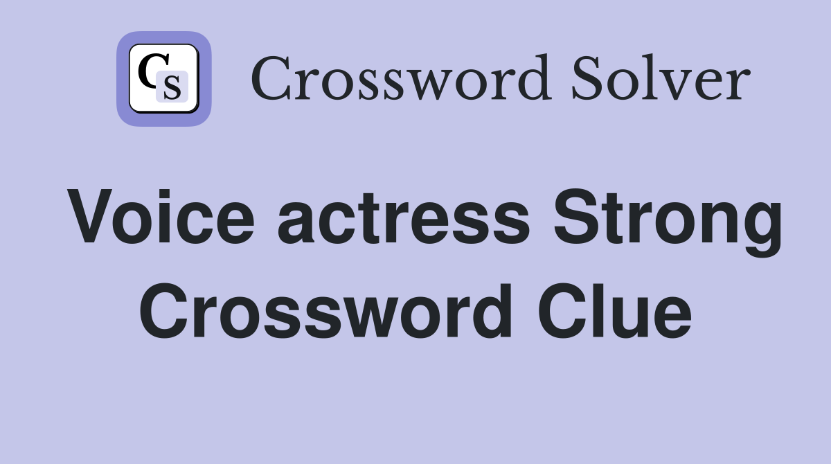Voice actress Strong Crossword Clue