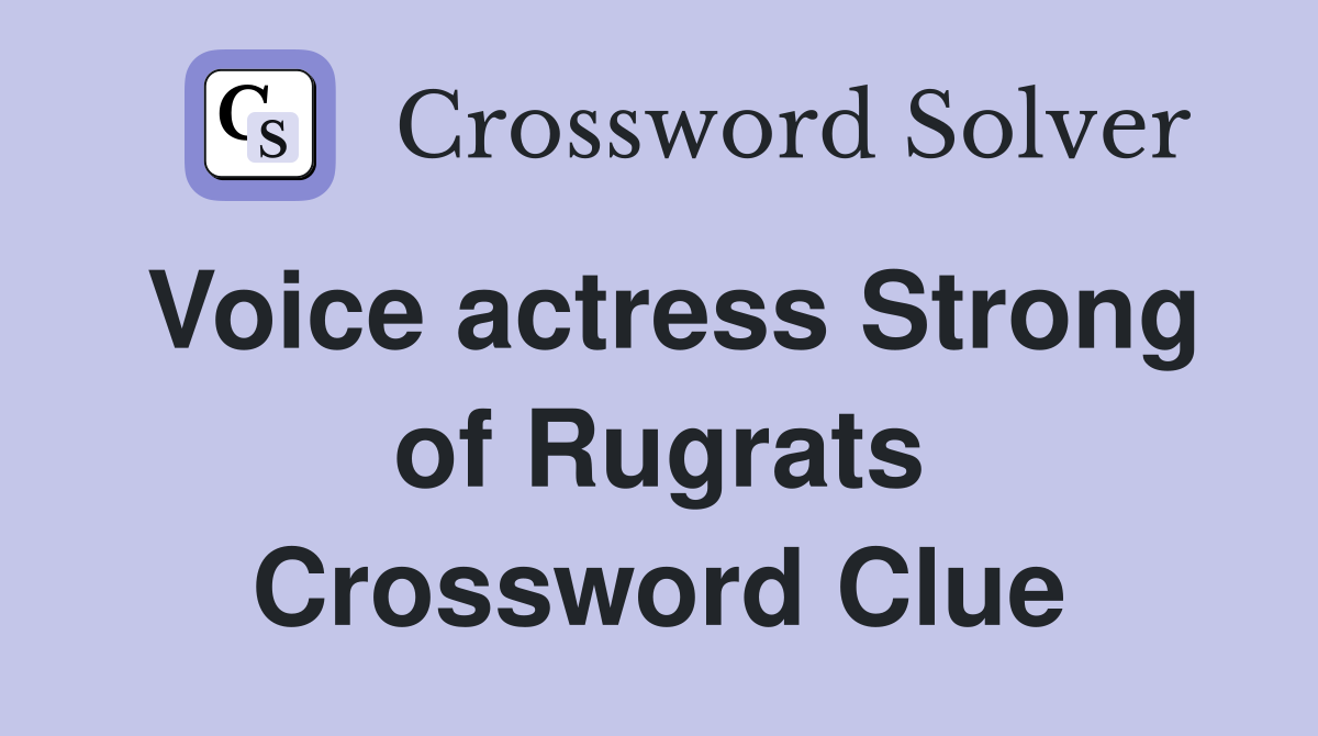Voice actress Strong of Rugrats Crossword Clue