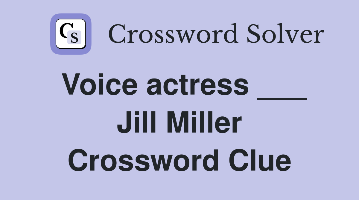 Voice actress ___ Jill Miller Crossword Clue