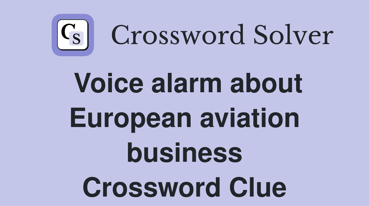 Voice alarm about European aviation business Crossword Clue