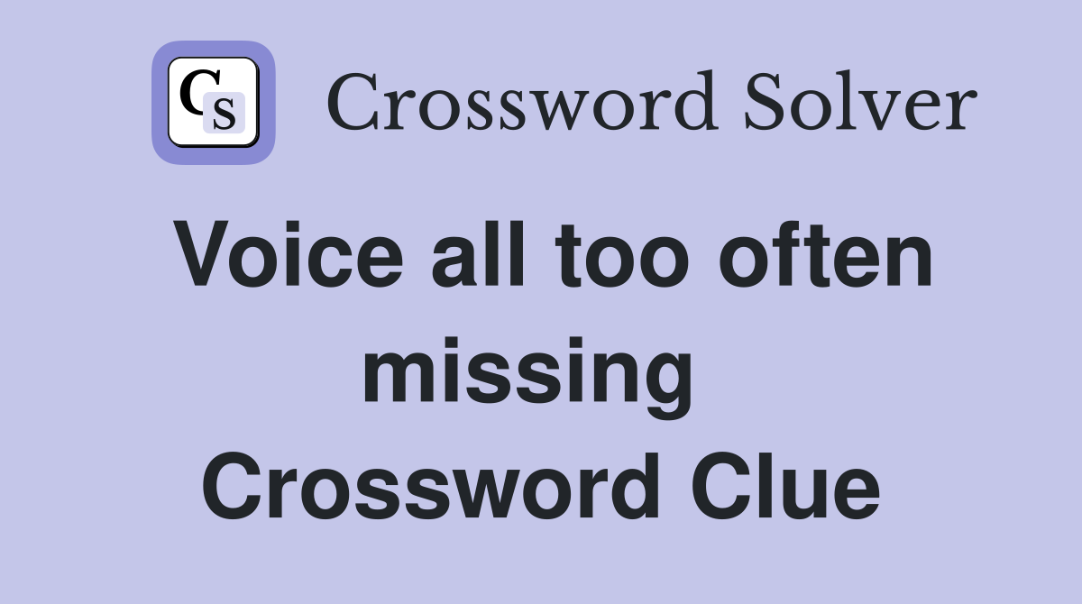 Voice all too often missing  Crossword Clue