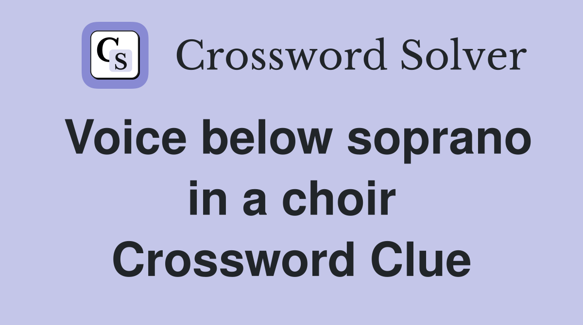 Voice below soprano in a choir Crossword Clue