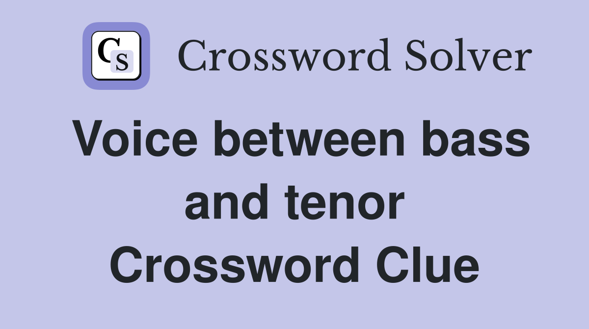 Voice between bass and tenor Crossword Clue