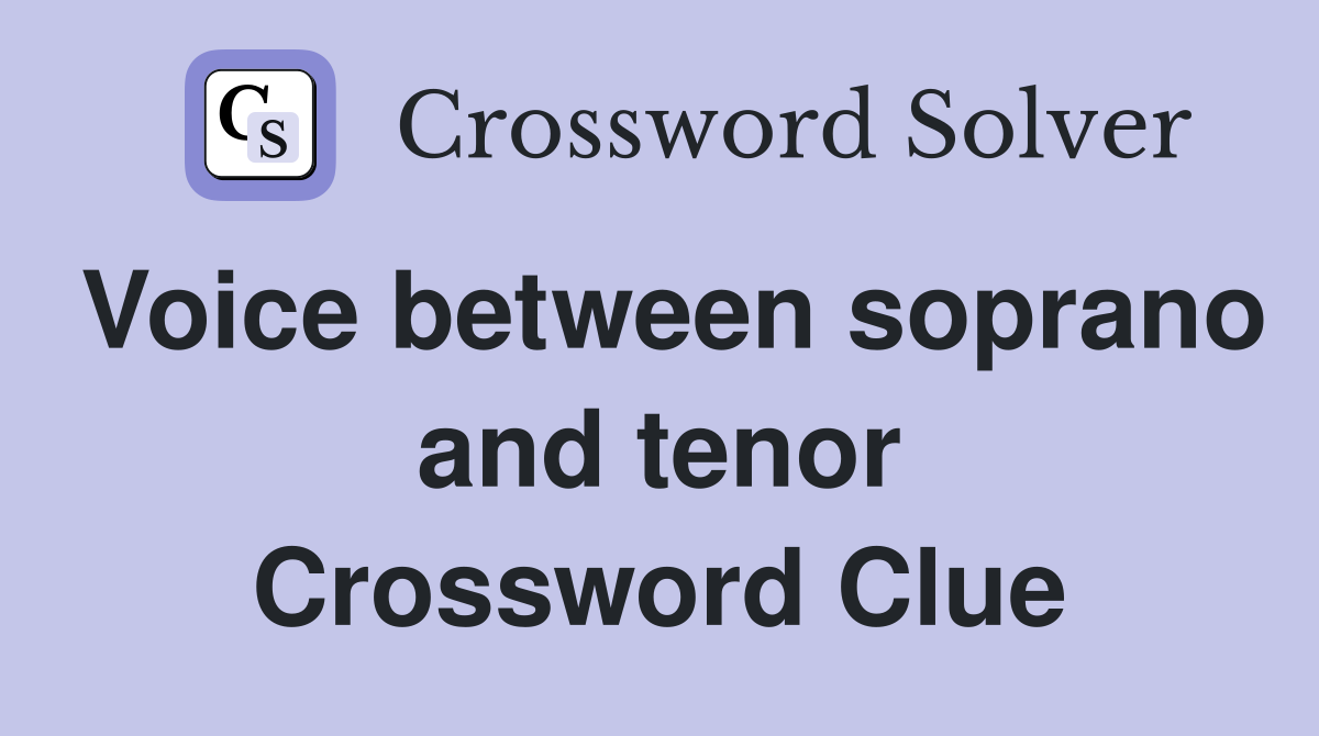 Voice between soprano and tenor Crossword Clue